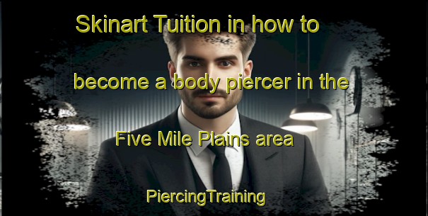 Skinart Tuition in how to become a body piercer in the Five Mile Plains area | PiercingTraining | PiercingClasses | SkinartTraining-Canada