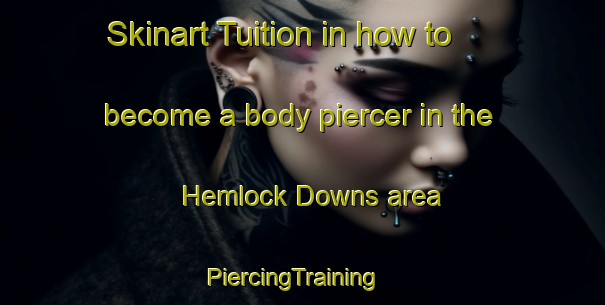 Skinart Tuition in how to become a body piercer in the Hemlock Downs area | PiercingTraining | PiercingClasses | SkinartTraining-Canada