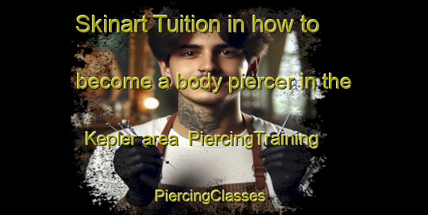 Skinart Tuition in how to become a body piercer in the Kepler area | PiercingTraining | PiercingClasses | SkinartTraining-Canada