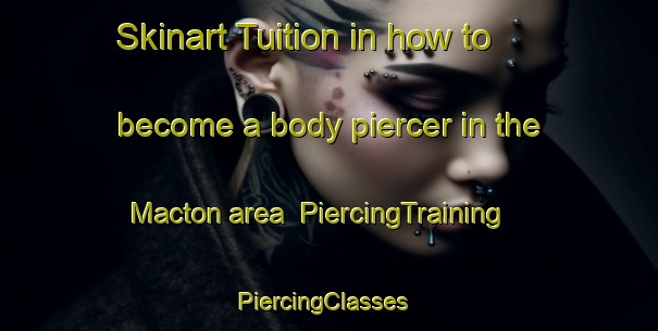 Skinart Tuition in how to become a body piercer in the Macton area | PiercingTraining | PiercingClasses | SkinartTraining-Canada