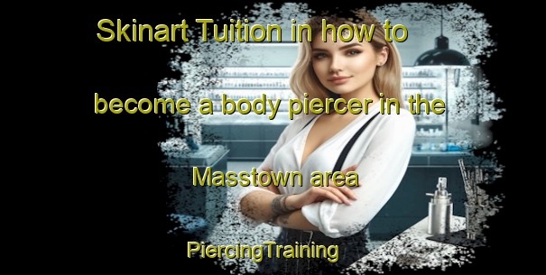 Skinart Tuition in how to become a body piercer in the Masstown area | PiercingTraining | PiercingClasses | SkinartTraining-Canada