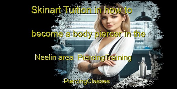 Skinart Tuition in how to become a body piercer in the Neelin area | PiercingTraining | PiercingClasses | SkinartTraining-Canada