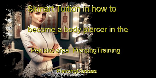 Skinart Tuition in how to become a body piercer in the Pekisko area | PiercingTraining | PiercingClasses | SkinartTraining-Canada
