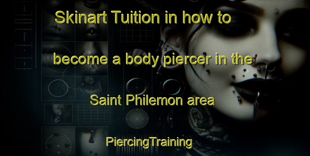 Skinart Tuition in how to become a body piercer in the Saint Philemon area | PiercingTraining | PiercingClasses | SkinartTraining-Canada