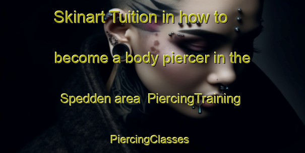 Skinart Tuition in how to become a body piercer in the Spedden area | PiercingTraining | PiercingClasses | SkinartTraining-Canada