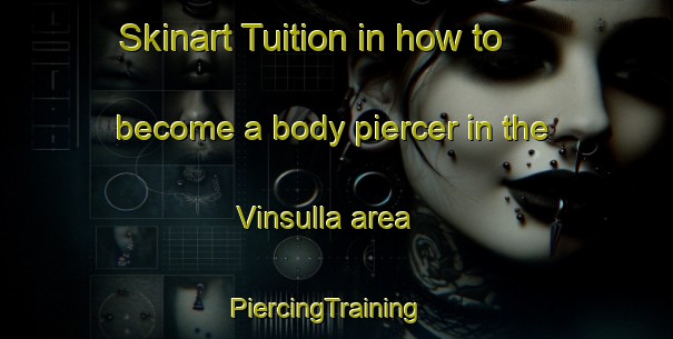 Skinart Tuition in how to become a body piercer in the Vinsulla area | PiercingTraining | PiercingClasses | SkinartTraining-Canada