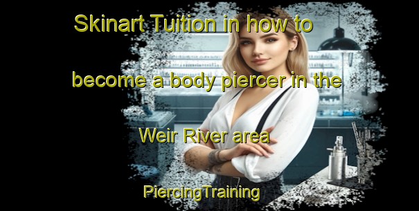 Skinart Tuition in how to become a body piercer in the Weir River area | PiercingTraining | PiercingClasses | SkinartTraining-Canada