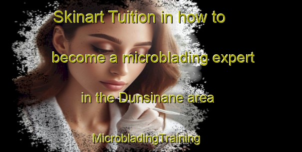 Skinart Tuition in how to become a microblading expert in the Dunsinane area | MicrobladingTraining | MicrobladingClasses | SkinartTraining-Canada