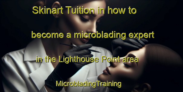Skinart Tuition in how to become a microblading expert in the Lighthouse Point area | MicrobladingTraining | MicrobladingClasses | SkinartTraining-Canada