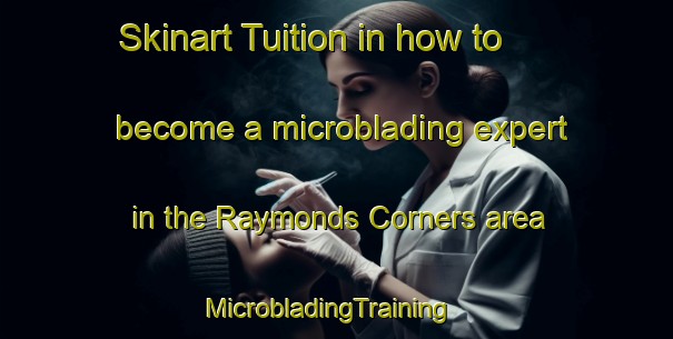 Skinart Tuition in how to become a microblading expert in the Raymonds Corners area | MicrobladingTraining | MicrobladingClasses | SkinartTraining-Canada