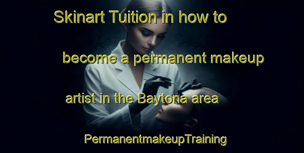 Skinart Tuition in how to become a permanent makeup artist in the Baytona area | PermanentmakeupTraining | PermanentmakeupClasses | SkinartTraining-Canada