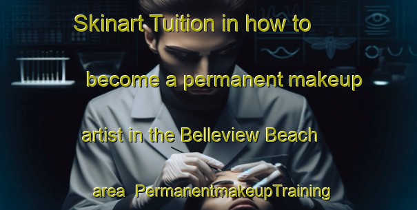Skinart Tuition in how to become a permanent makeup artist in the Belleview Beach area | PermanentmakeupTraining | PermanentmakeupClasses | SkinartTraining-Canada