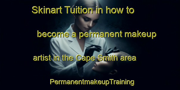 Skinart Tuition in how to become a permanent makeup artist in the Cape Smith area | PermanentmakeupTraining | PermanentmakeupClasses | SkinartTraining-Canada