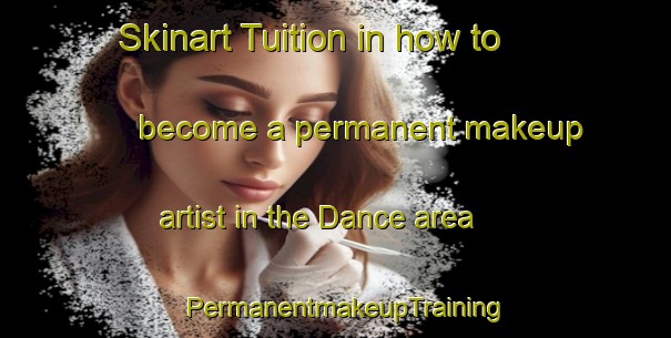 Skinart Tuition in how to become a permanent makeup artist in the Dance area | PermanentmakeupTraining | PermanentmakeupClasses | SkinartTraining-Canada