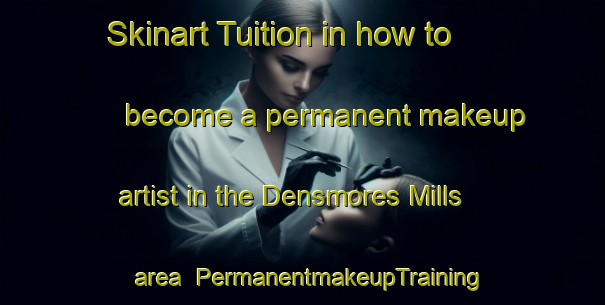 Skinart Tuition in how to become a permanent makeup artist in the Densmores Mills area | PermanentmakeupTraining | PermanentmakeupClasses | SkinartTraining-Canada