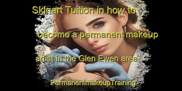 Skinart Tuition in how to become a permanent makeup artist in the Glen Ewen area | PermanentmakeupTraining | PermanentmakeupClasses | SkinartTraining-Canada