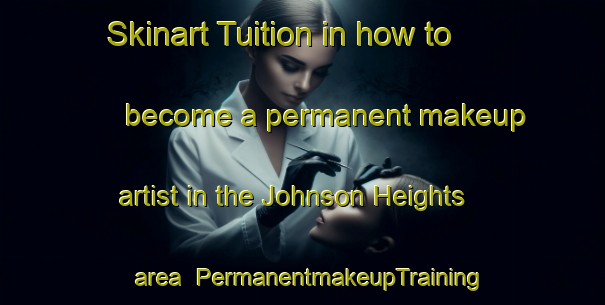 Skinart Tuition in how to become a permanent makeup artist in the Johnson Heights area | PermanentmakeupTraining | PermanentmakeupClasses | SkinartTraining-Canada