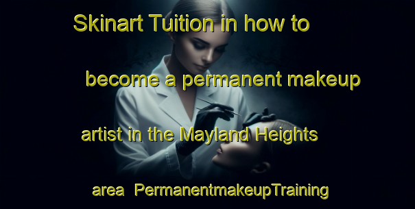 Skinart Tuition in how to become a permanent makeup artist in the Mayland Heights area | PermanentmakeupTraining | PermanentmakeupClasses | SkinartTraining-Canada