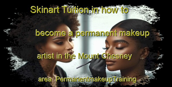Skinart Tuition in how to become a permanent makeup artist in the Mount Chesney area | PermanentmakeupTraining | PermanentmakeupClasses | SkinartTraining-Canada