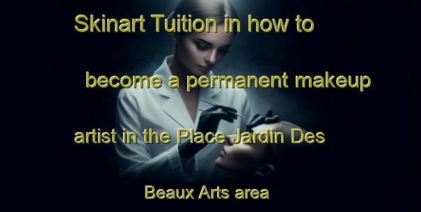 Skinart Tuition in how to become a permanent makeup artist in the Place Jardin Des Beaux Arts area | PermanentmakeupTraining | PermanentmakeupClasses | SkinartTraining-Canada
