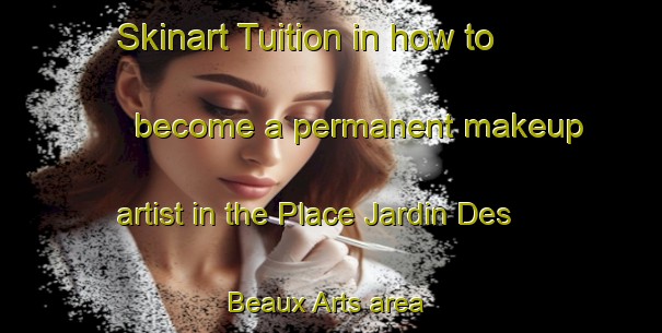 Skinart Tuition in how to become a permanent makeup artist in the Place Jardin Des Beaux Arts area | PermanentmakeupTraining | PermanentmakeupClasses | SkinartTraining-Canada