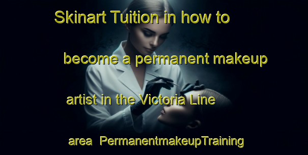 Skinart Tuition in how to become a permanent makeup artist in the Victoria Line area | PermanentmakeupTraining | PermanentmakeupClasses | SkinartTraining-Canada