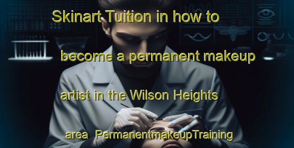 Skinart Tuition in how to become a permanent makeup artist in the Wilson Heights area | PermanentmakeupTraining | PermanentmakeupClasses | SkinartTraining-Canada