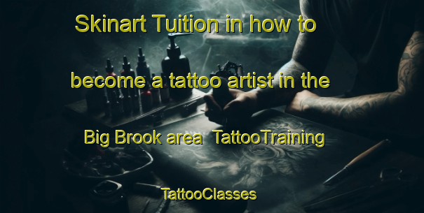 Skinart Tuition in how to become a tattoo artist in the Big Brook area | TattooTraining | TattooClasses | SkinartTraining-Canada