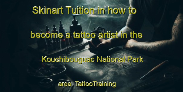 Skinart Tuition in how to become a tattoo artist in the Kouchibouguac National Park area | TattooTraining | TattooClasses | SkinartTraining-Canada