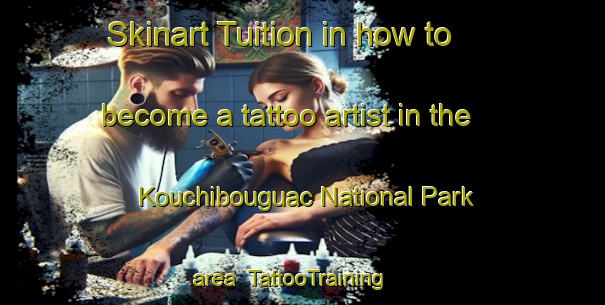 Skinart Tuition in how to become a tattoo artist in the Kouchibouguac National Park area | TattooTraining | TattooClasses | SkinartTraining-Canada