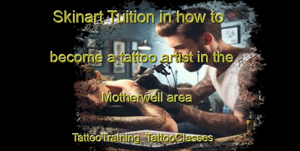 Skinart Tuition in how to become a tattoo artist in the Motherwell area | TattooTraining | TattooClasses | SkinartTraining-Canada