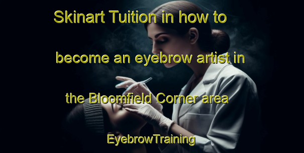 Skinart Tuition in how to become an eyebrow artist in the Bloomfield Corner area | EyebrowTraining | EyebrowClasses | SkinartTraining-Canada