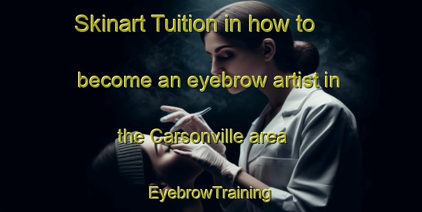 Skinart Tuition in how to become an eyebrow artist in the Carsonville area | EyebrowTraining | EyebrowClasses | SkinartTraining-Canada
