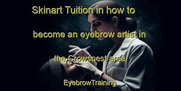 Skinart Tuition in how to become an eyebrow artist in the Crowsnest area | EyebrowTraining | EyebrowClasses | SkinartTraining-Canada