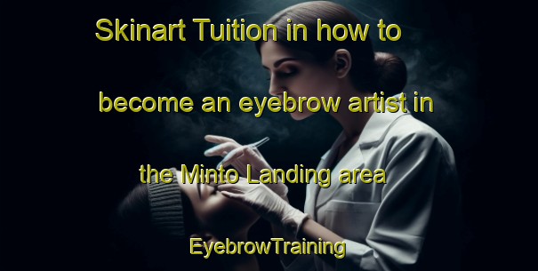 Skinart Tuition in how to become an eyebrow artist in the Minto Landing area | EyebrowTraining | EyebrowClasses | SkinartTraining-Canada
