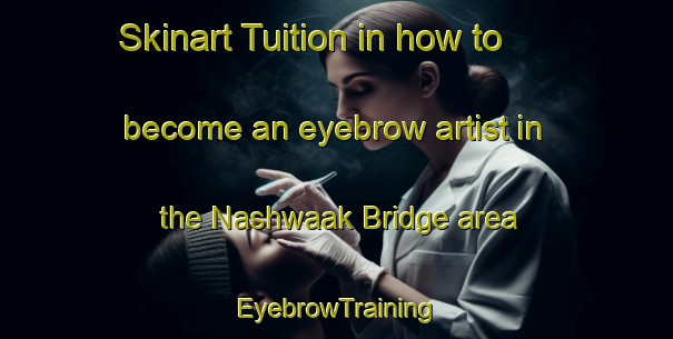 Skinart Tuition in how to become an eyebrow artist in the Nashwaak Bridge area | EyebrowTraining | EyebrowClasses | SkinartTraining-Canada
