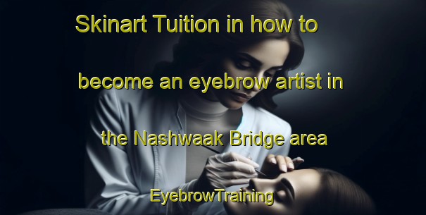 Skinart Tuition in how to become an eyebrow artist in the Nashwaak Bridge area | EyebrowTraining | EyebrowClasses | SkinartTraining-Canada