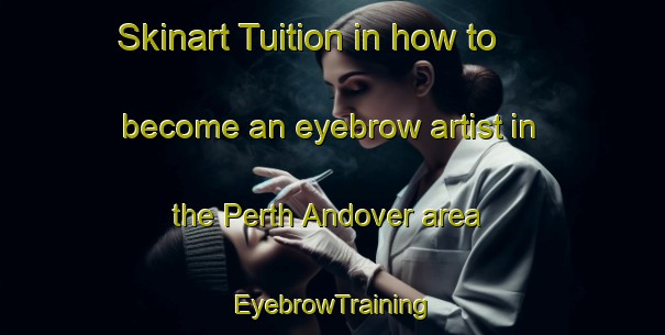 Skinart Tuition in how to become an eyebrow artist in the Perth Andover area | EyebrowTraining | EyebrowClasses | SkinartTraining-Canada