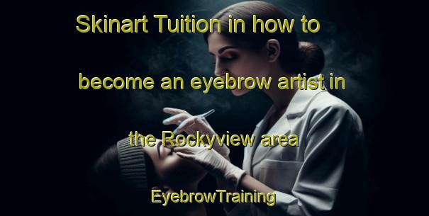 Skinart Tuition in how to become an eyebrow artist in the Rockyview area | EyebrowTraining | EyebrowClasses | SkinartTraining-Canada
