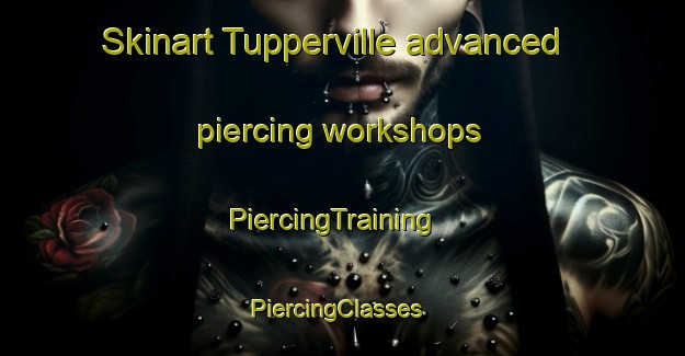 Skinart Tupperville advanced piercing workshops | PiercingTraining | PiercingClasses | SkinartTraining-Canada
