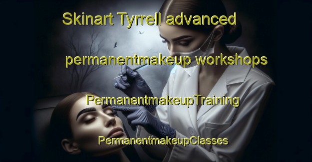 Skinart Tyrrell advanced permanentmakeup workshops | #PermanentmakeupTraining #PermanentmakeupClasses #SkinartTraining-Canada