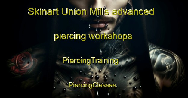 Skinart Union Mills advanced piercing workshops | PiercingTraining | PiercingClasses | SkinartTraining-Canada
