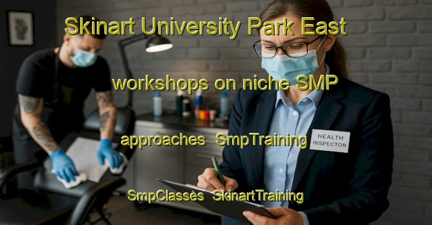 Skinart University Park East workshops on niche SMP approaches | SmpTraining | SmpClasses | SkinartTraining-Canada