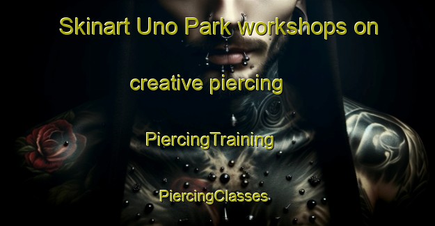 Skinart Uno Park workshops on creative piercing | PiercingTraining | PiercingClasses | SkinartTraining-Canada