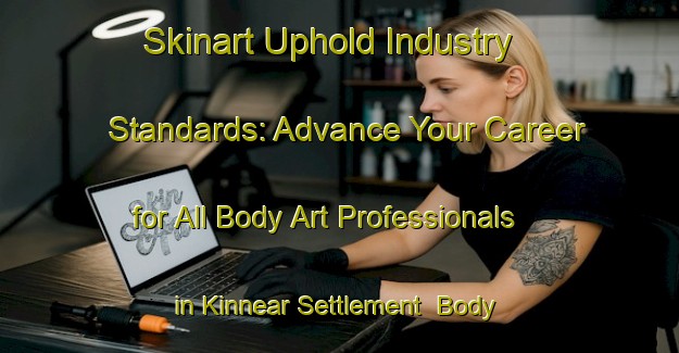 Skinart Uphold Industry Standards: Advance Your Career for All Body Art Professionals in Kinnear Settlement | Body Art Qualification Authority | BAQA-Canada