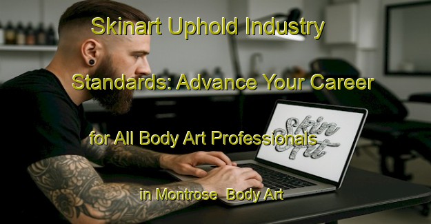 Skinart Uphold Industry Standards: Advance Your Career for All Body Art Professionals in Montrose | Body Art Qualification Authority | BAQA-Canada