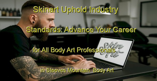 Skinart Uphold Industry Standards: Advance Your Career for All Body Art Professionals in Steeves Mountain | Body Art Qualification Authority | BAQA-Canada