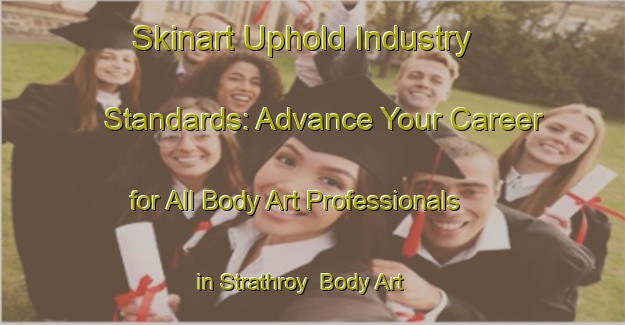 Skinart Uphold Industry Standards: Advance Your Career for All Body Art Professionals in Strathroy | Body Art Qualification Authority | BAQA-Canada