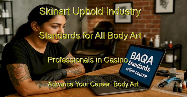 Skinart Uphold Industry Standards for All Body Art Professionals in Casino - Advance Your Career | Body Art Qualification Authority | BAQA-Canada