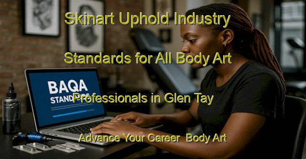Skinart Uphold Industry Standards for All Body Art Professionals in Glen Tay - Advance Your Career | Body Art Qualification Authority | BAQA-Canada